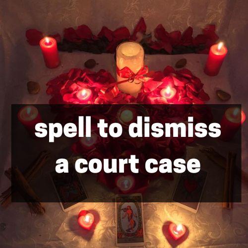 Spell to dismiss a court case