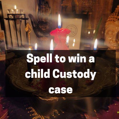 spell to win a child Custody case