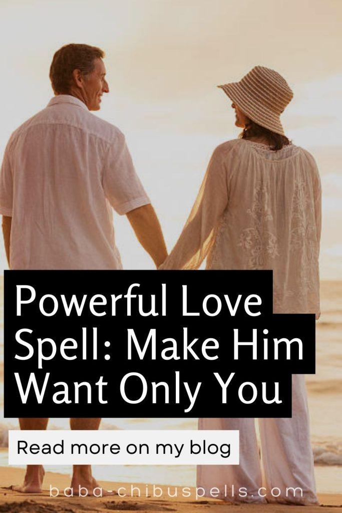 Powerful Love Spell Make Him Want Only You