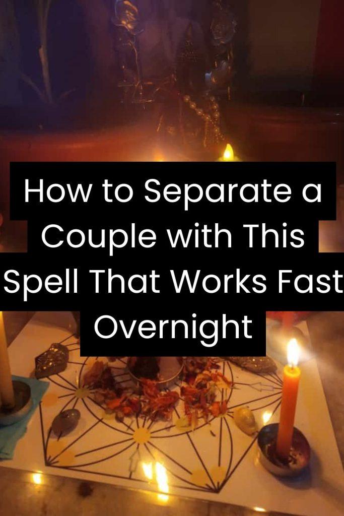 How to Separate a Couple with This Spell That Works Fast Overnight