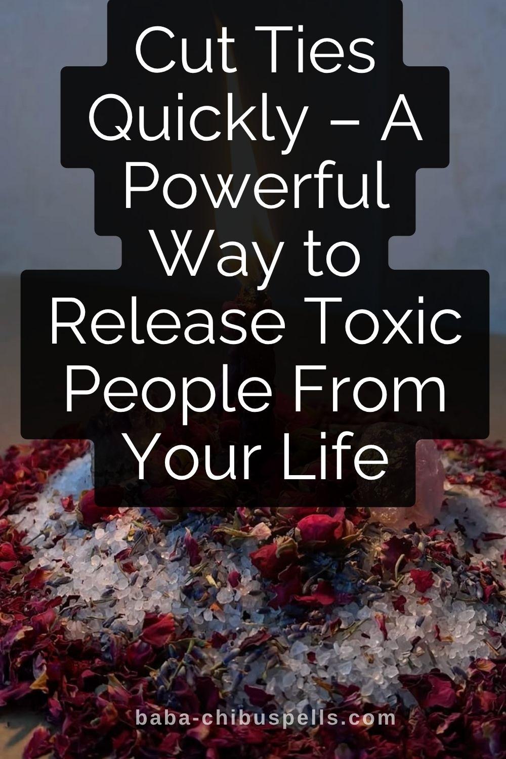 Cut Ties Quickly – Spell to Get Rid of Someone That Works Fast