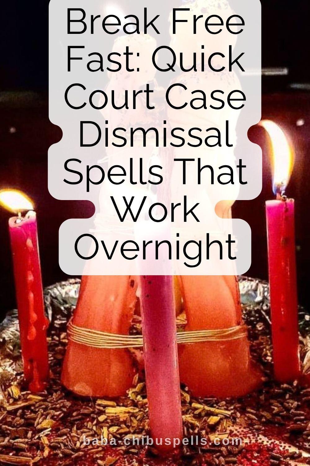Break Free Fast: Quick Court Case Dismissal Spells That Work Overnight