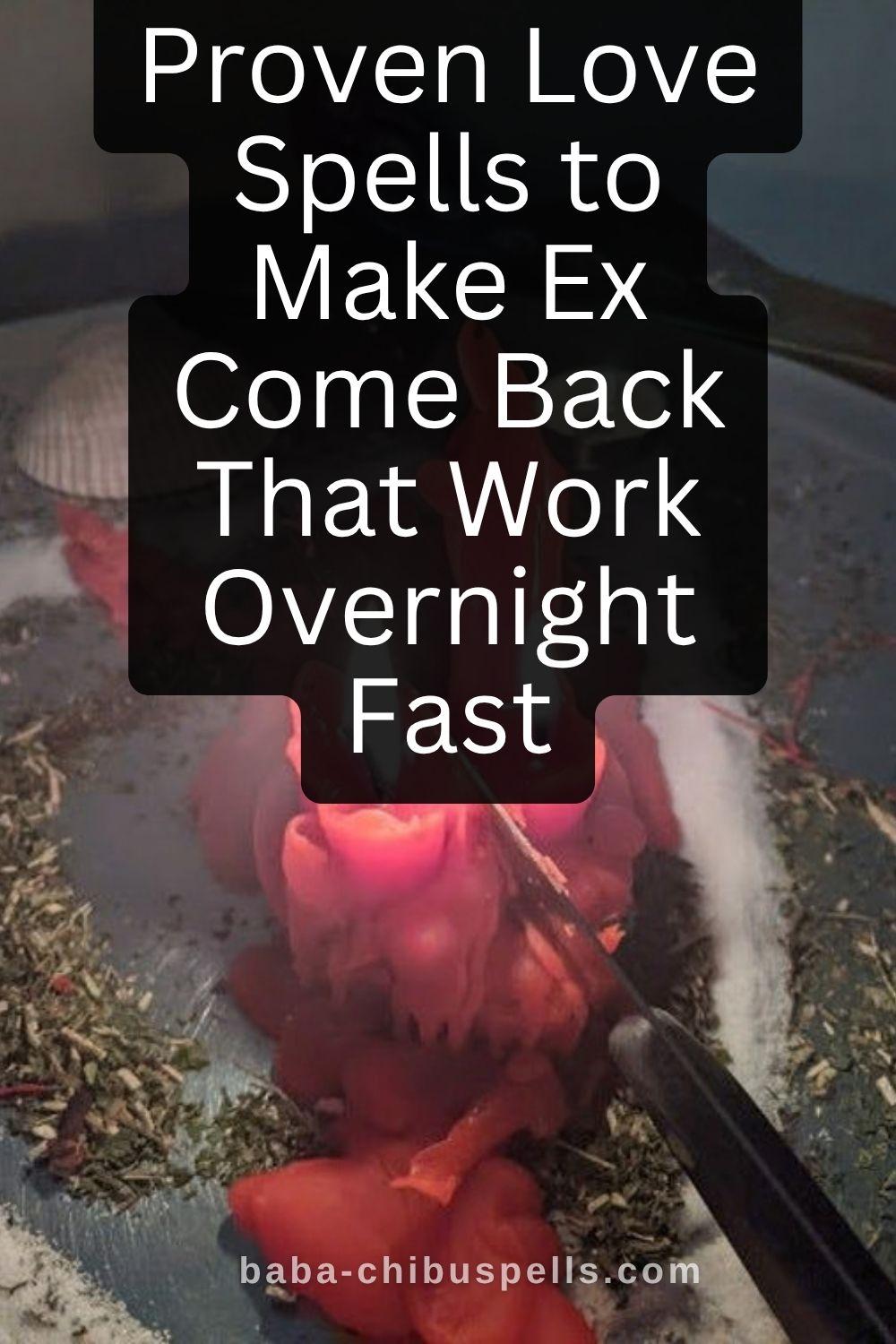 Proven Love Spells to Make Your Ex Come Back That Work Overnight Fast
