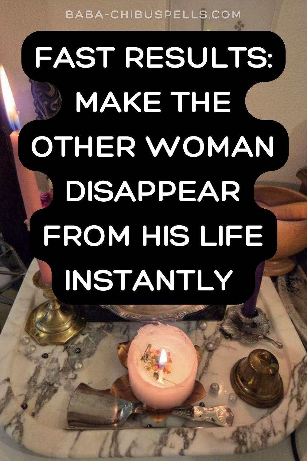 Fast Results: Make The Other Woman Disappear From His Life Instantly