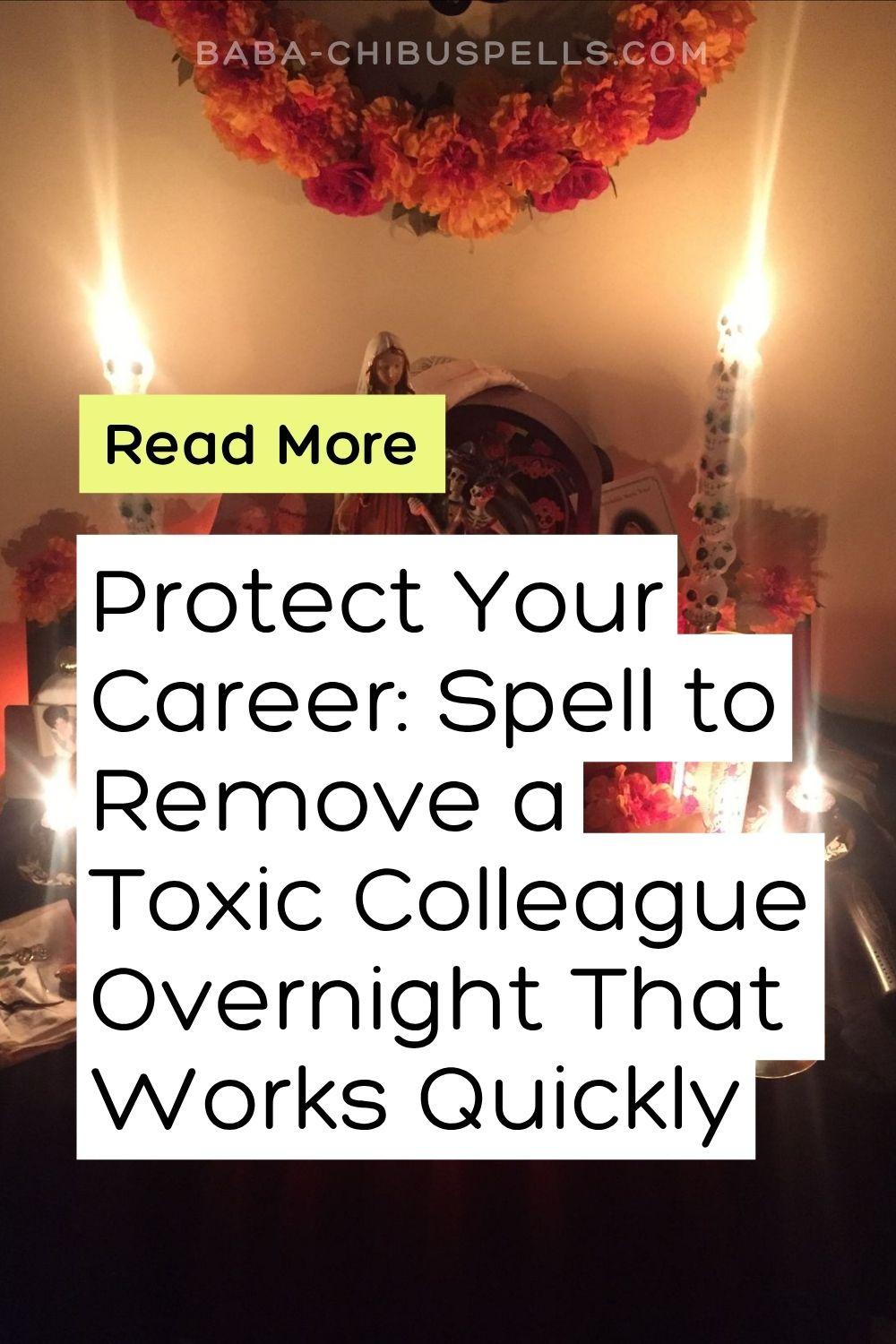 Protect Your Career: Spell to Remove a Toxic Colleague Overnight That Works Quickly