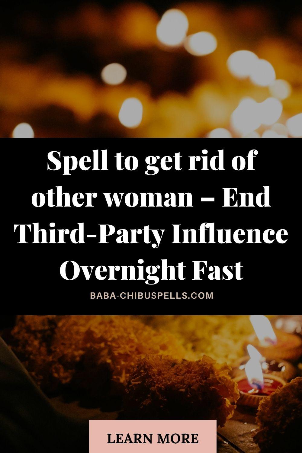 Spell to get rid of other woman – End Third-Party Influence Overnight