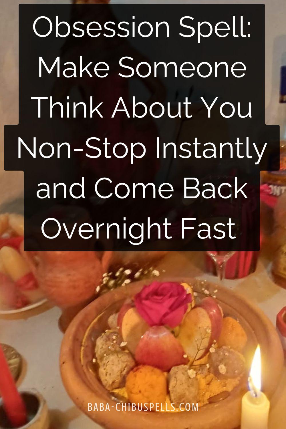 Obsession Spell: Make Someone Think About You Non-Stop and Come Back Fast