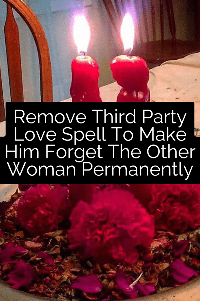 Remove Third Party Love Spell to Make Him Forget the Other Woman Permanently