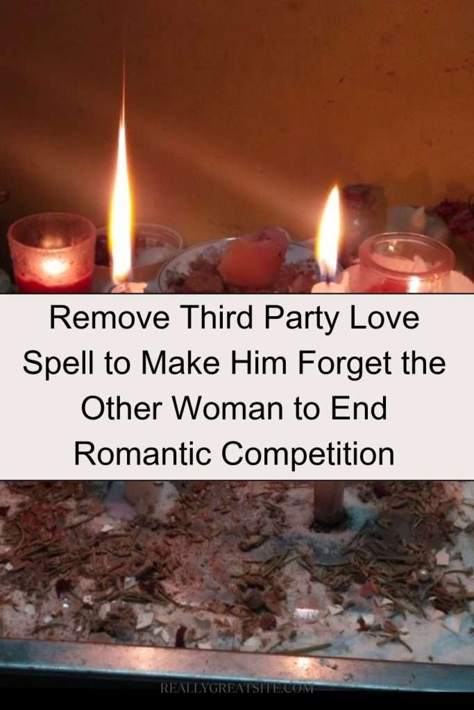 Remove Third Party Love Spell to Make Him Forget the Other Woman to End Romantic Competition